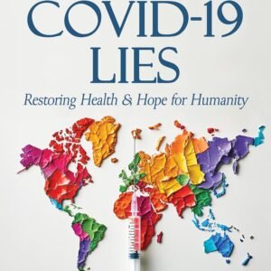 Moving Beyond the COVID-19 Lies : Restoring Health & Hope for Humanity