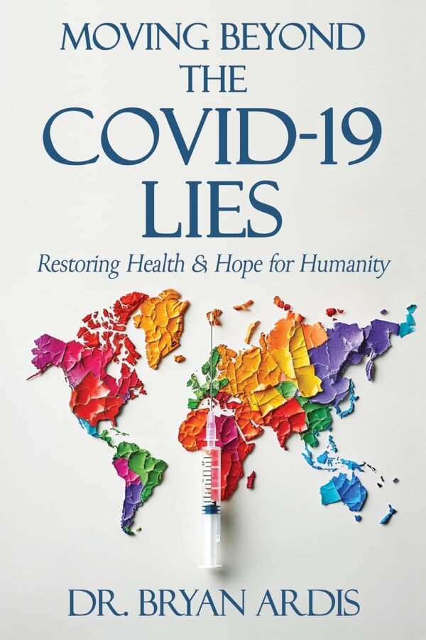 Moving Beyond the COVID-19 Lies : Restoring Health & Hope for Humanity Moving Beyond the COVID-19 Lies : Restoring Health & Hope for Humanity